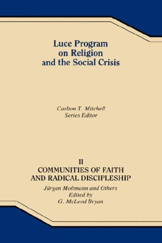 Communities of Faith and Radical Discipleship: Jurgen Moltmann and Others (Luce Program on Religion and the Social Crisis),Used