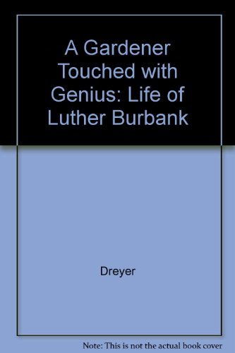 A Gardener Touched With Genius: The Life of Luther Burbank,Used