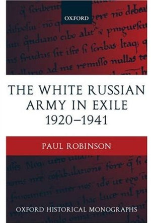 The White Russian Army In Exile 19201941 (Oxford Historical Monographs),New