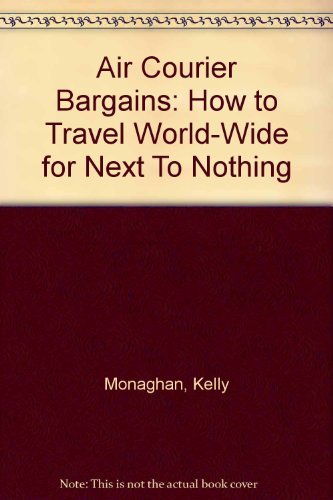 Air Courier Bargains: How to Travel WorldWide for Next To Nothing,Used