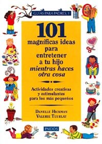 101 magnificas ideas para entretener a tu hijo mientras haces otra cosa / 101 Great Ideas to Entertain Your Child While Doing So,Used