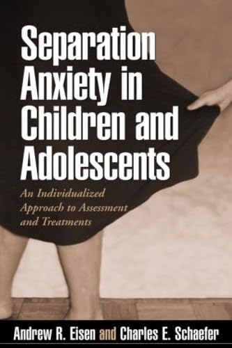 Separation Anxiety In Children And Adolescents: An Individualized Approach To Assessment And Treatment