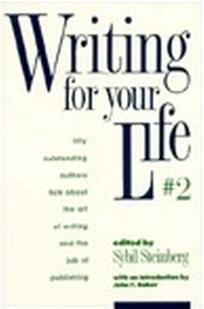 Writing For Your Life #2: Today'S Outstanding Authors Talk About The Art Of Writing And The Job Of Publishing,New