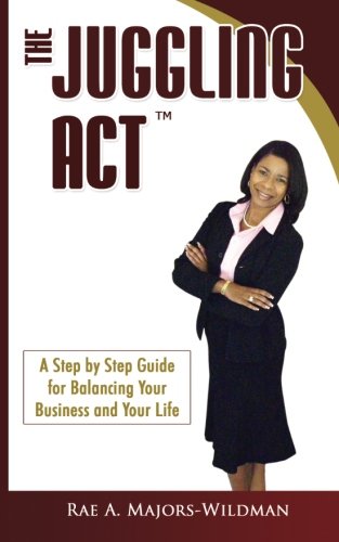 The Juggling Act: The Step By Step Guide For Balancing Your Business And Your Life,Used
