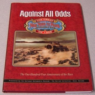 Against All Odds: The Great New York to Paris Automobile Race of 1908; The One Hundred Year Anniversary of the Race,Used