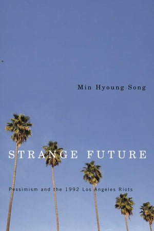 Strange Future: Pessimism And The 1992 Los Angeles Riots,New