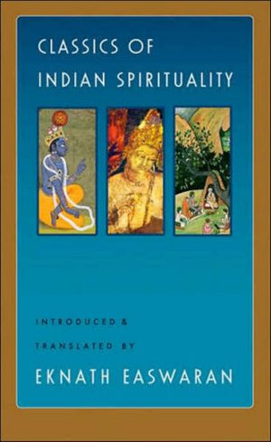 Classics of Indian Spirituality: the Bhagavad Gita, Dhammapada and Upanishads,New