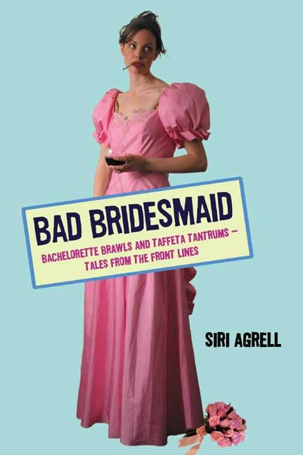 Bad Bridesmaid: Bachelorette Brawls and Taffeta TantrumsTales from the Front Lines,Used