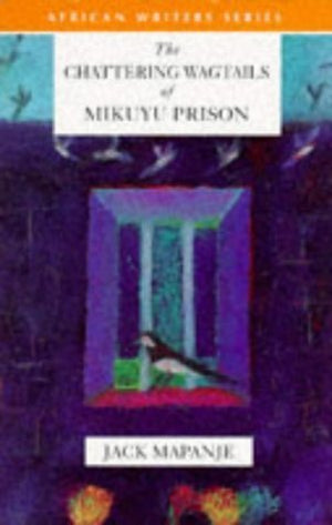 The Chattering Wagtails of Mikuyu Prison (African Writers Series),Used
