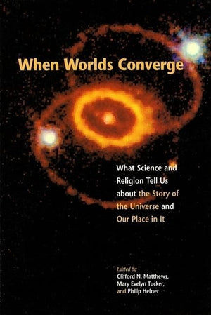 When Worlds Converge: What Science and Religion Tell Us about the Story of the Universe and Our Place in It,Used