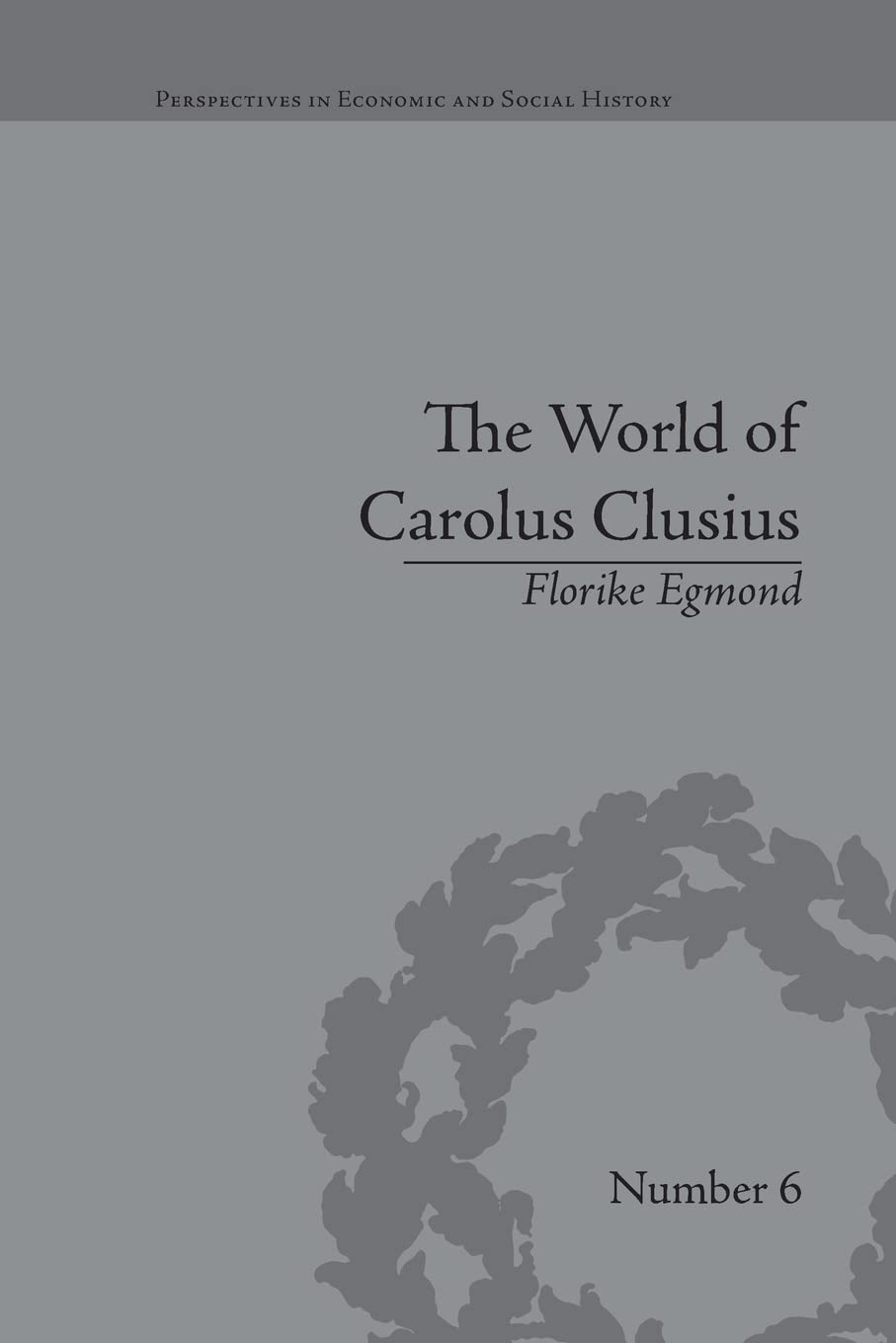 The World of Carolus Clusius (Perspectives in Economic and Social History),Used