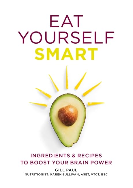 Eat Yourself Smart: Ingredients & Recipes To Boost Your Brain Power