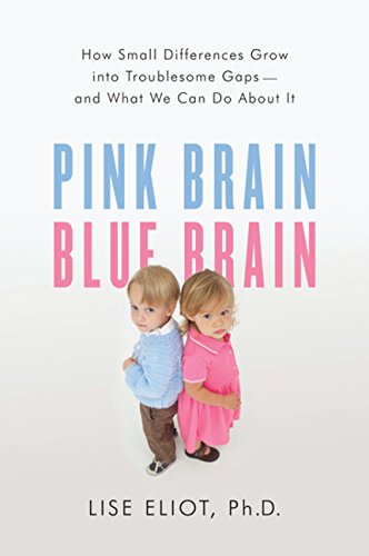 Pink Brain, Blue Brain: How Small Differences Grow Into Troublesome Gaps And What We Can Do About It-new,New