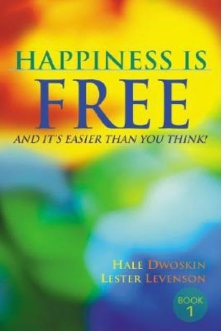 Happiness Is Free: And It'S Easier Than You Think!,New