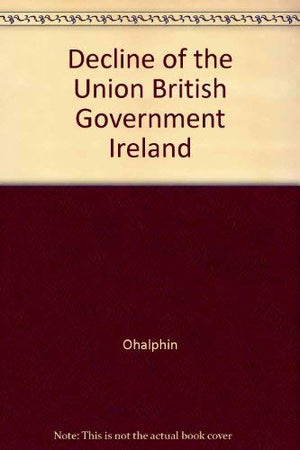 The Decline of the Union: British Government in Ireland, 18921920,Used