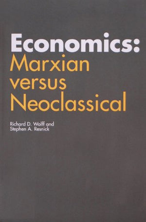 Economics: Marxian versus Neoclassical,New