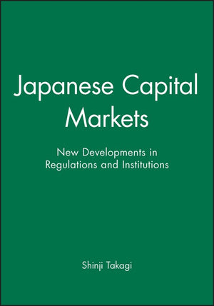 Japanese Capital Markets: New Developments in Regulations and Institutions,Used