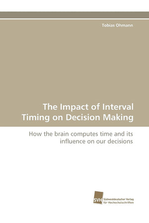 The Impact of Interval Timing on Decision Making: How the brain computes time and its influence on our decisions,Used