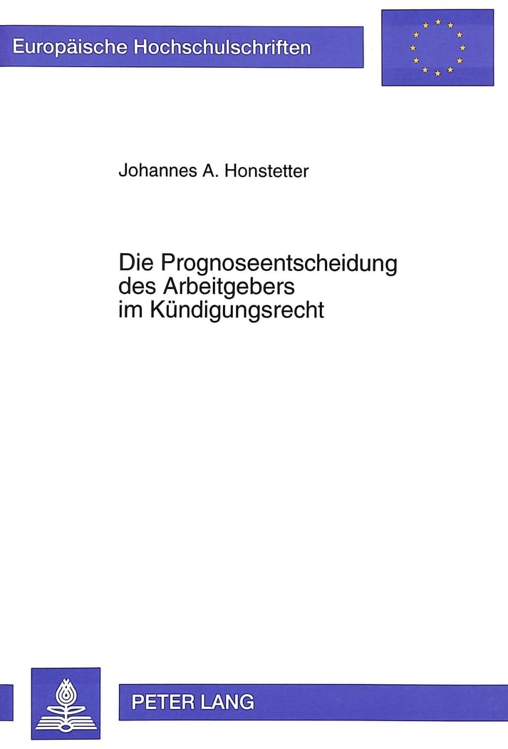 Die Prognoseentscheidung Des Arbeitgebers Im Kndigungsrecht (Europische Hochschulschriften Recht) (German Edition),Used