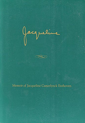 Jacqueline Enthoven: A Memoir Of Jacqueline Camerlynck Enthoven