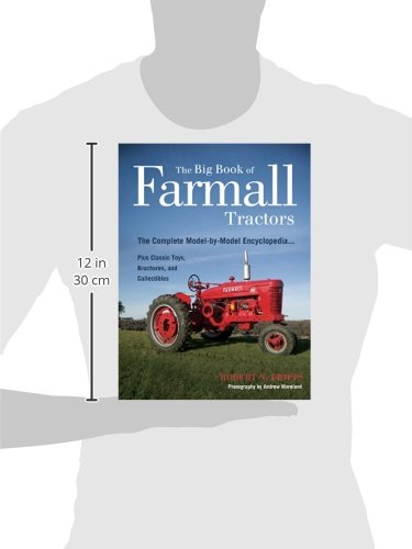 The Big Book of Farmall Tractors: The Complete ModelByModel Encyclopedia.Plus Classic Toys, Brochures, and Collectibles (The B,Used