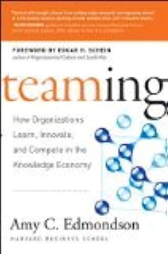 Teaming: How Organizations Learn, Innovate, and Compete in the Knowledge Economy,New