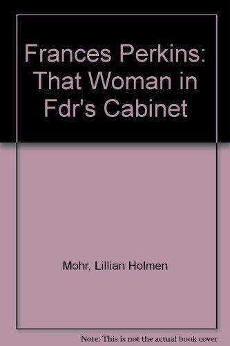 Frances Perkins: That Woman in Fdr's Cabinet,Used