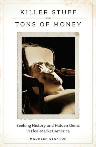 Killer Stuff and Tons of Money: Seeking History and Hidden Gems in FleaMarket America,New