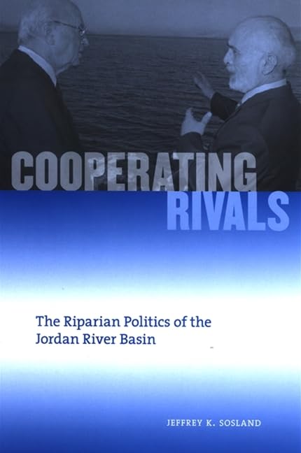 Cooperating Rivals: The Riparian Politics of the Jordan River Basin (SUNY series in Global Politics),Used