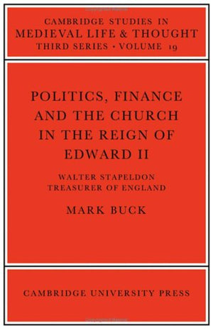 Politics, Finance And The Church In The Reign Of Edward Ii (Cambridge Studies In Medieval Life And Thought: Third Series, Series-used