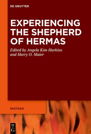 Experiencing the Shepherd of Hermas (Ekstasis: Religious Experience from Antiquity to the Middle Ages, 10),New