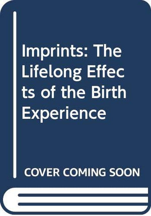 Imprints: The Lifelong Effects of the Birth Experience,Used