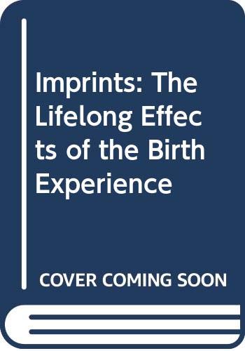 Imprints: The Lifelong Effects of the Birth Experience,Used