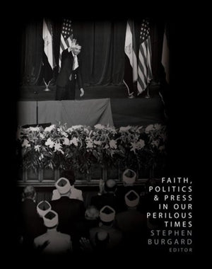 Faith, Politics, and Press in Our Perilous Times,Used