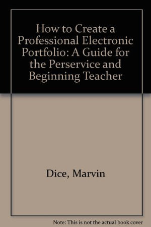 How to Create a Professional Electronic Portfolio: A Guide for the Perservice and Beginning Teacher,Used
