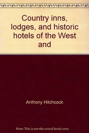Country Inns, Lodges, And Historic Hotels Of The West And Southwest (The Compleat Traveler'S Companion),Used