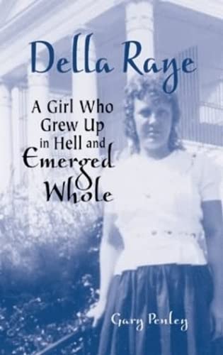 Della Raye: A Girl Who Grew Up in Hell and Emerged Whole,New