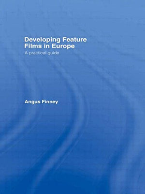 Developing Feature Films in Europe: A Practical Guide,Used
