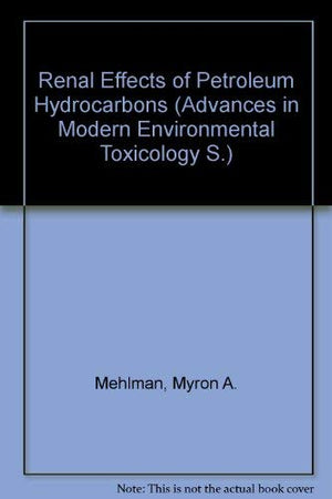 Renal Effects of Petroleum Hydrocarbons (Advances in Modern Environmental Toxicology, Volume 7),Used
