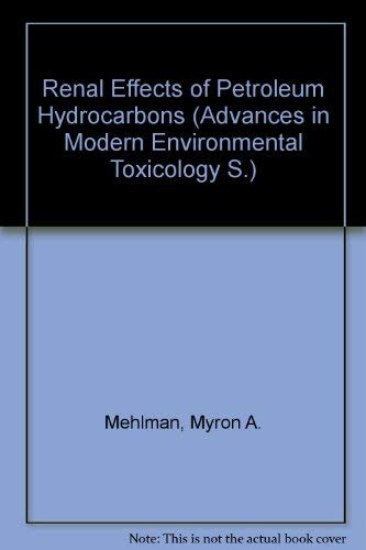 Renal Effects of Petroleum Hydrocarbons (Advances in Modern Environmental Toxicology, Volume 7),Used