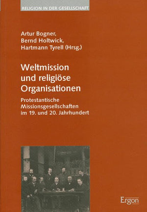 Weltmission Und Religiose Organisationen: Protestantische Missionsgesellschaften Im 19. Und 20. Jahrhundert (Religion in Der Ges,Used