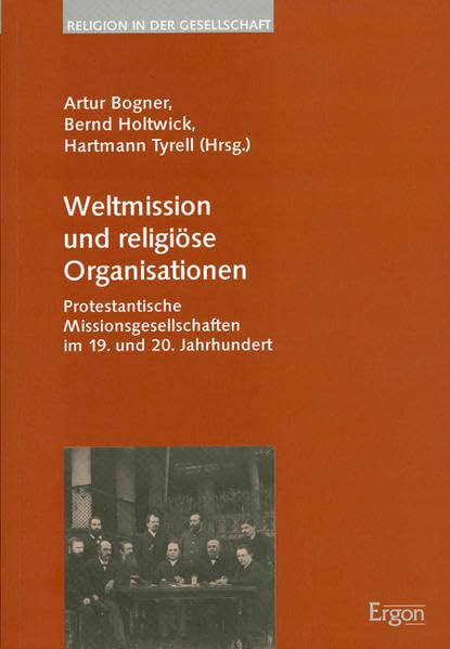 Weltmission Und Religiose Organisationen: Protestantische Missionsgesellschaften Im 19. Und 20. Jahrhundert (Religion in Der Ges,Used