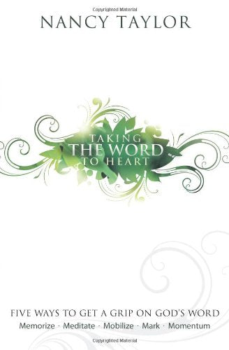 Taking the Word to Heart: Five Ways to Get a Grip on God's Word,New