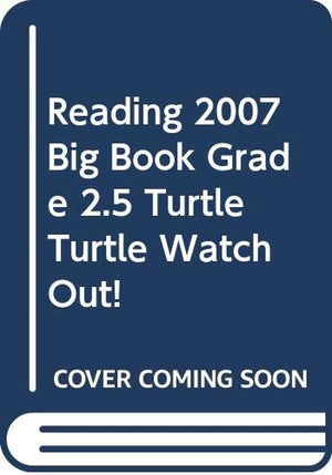 Reading 2007 Big Book Grade 2.5 Turtle Turtle Watch Out!,Used