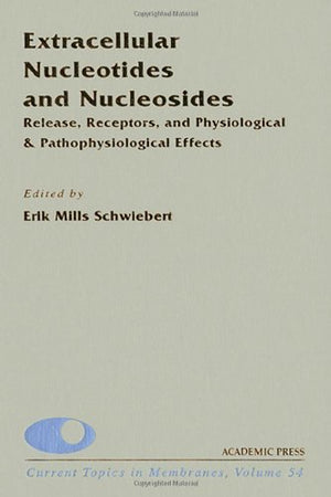 Extracellular Nucleotides And Nucleosides: Release, Receptors, And Physiological & Pathophysiological Effects (Volume 54) (Curre,New