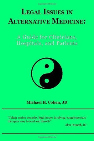 Legal Issues in Alternative Medicine: A Guide For Clinicians, Hospitals, and Patients,Used