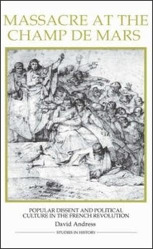 Massacre at the Champ de Mars: Popular Dissent and Political Culture in the French Revolution (Royal Historical Society Studies ,Used