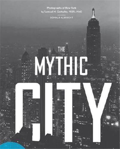 The Mythic City: Photographs Of New York By Samuel H. Gottscho, 19251940
