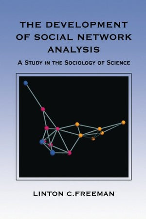 The Development Of Social Network Analysis: A Study In The Sociology Of Science