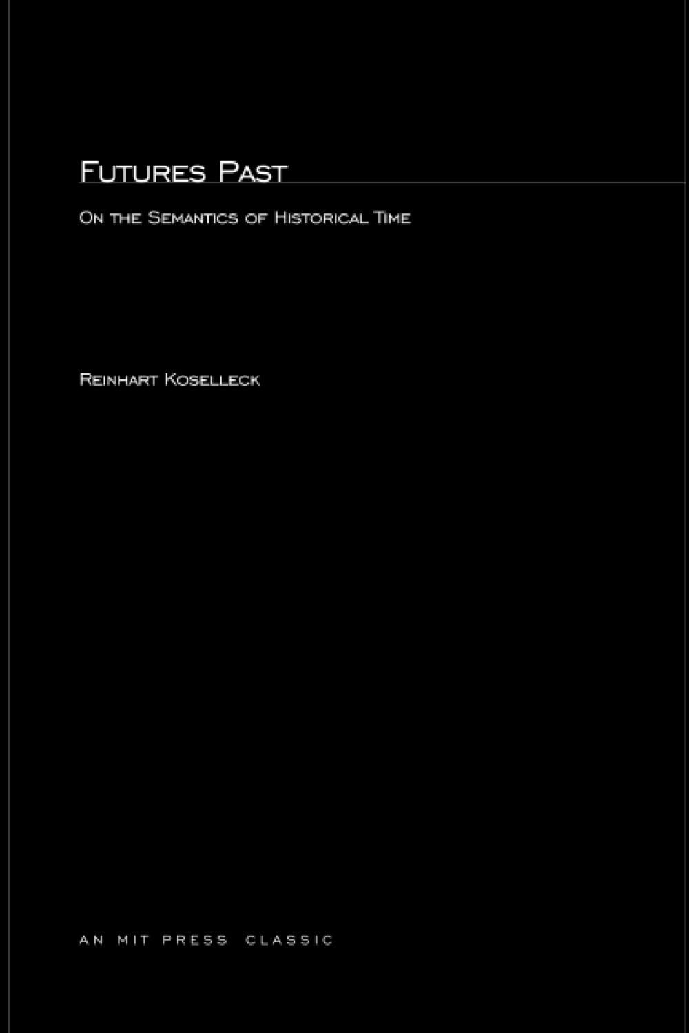 Futures Past: On the Semantics of Historical Time (Studies in Contemporary German Social Thought),Used